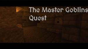 The Master Goblins Quest